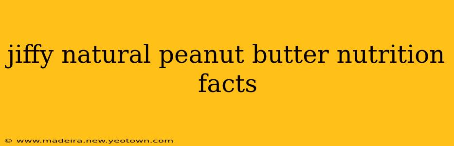 jiffy natural peanut butter nutrition facts