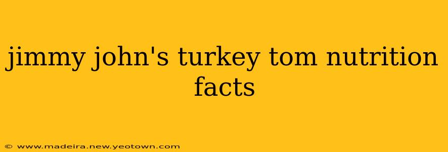 jimmy john's turkey tom nutrition facts