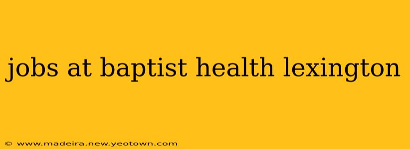 jobs at baptist health lexington