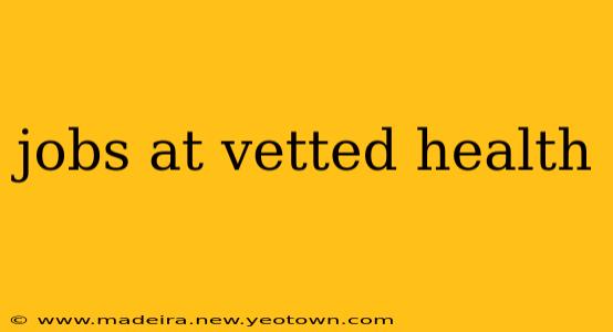 jobs at vetted health