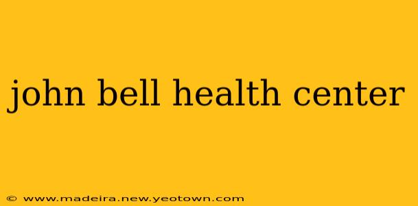john bell health center