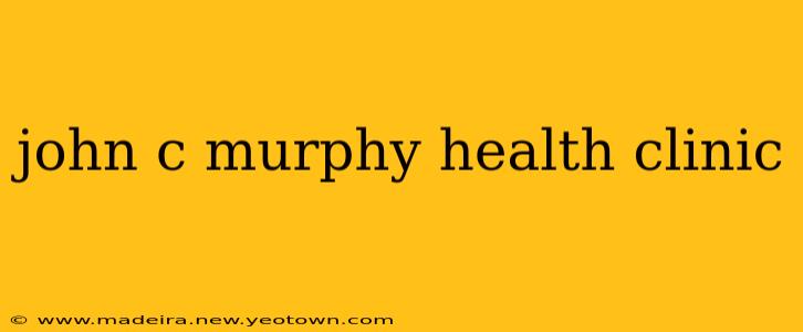 john c murphy health clinic