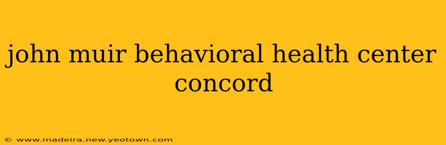 john muir behavioral health center concord