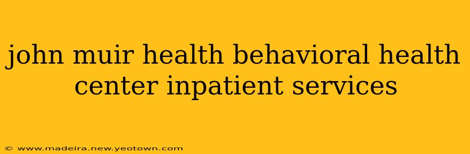john muir health behavioral health center inpatient services
