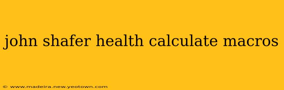 john shafer health calculate macros
