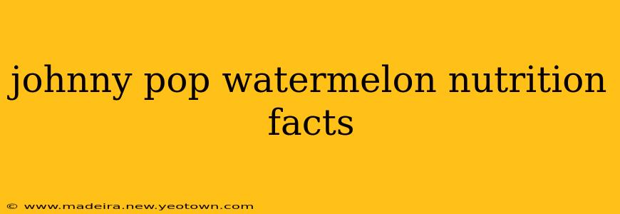 johnny pop watermelon nutrition facts