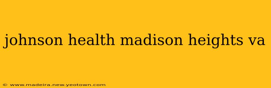 johnson health madison heights va