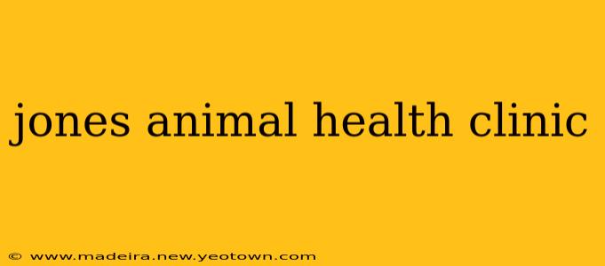 jones animal health clinic