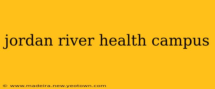 jordan river health campus