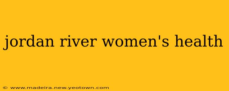 jordan river women's health