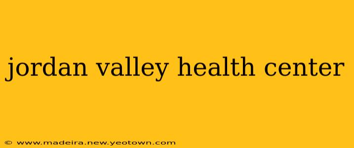 jordan valley health center