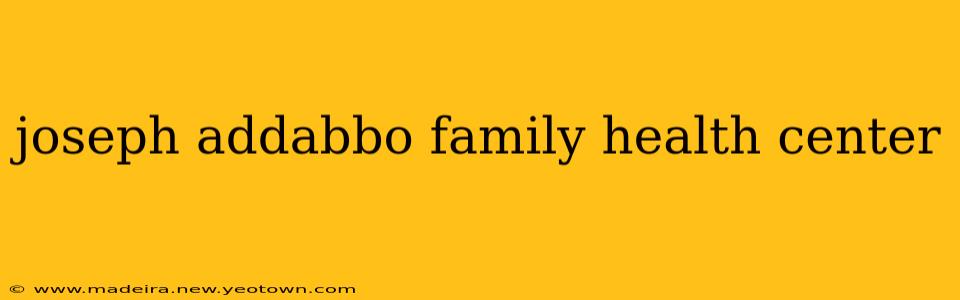 joseph addabbo family health center