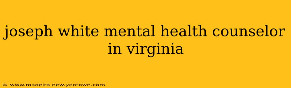joseph white mental health counselor in virginia