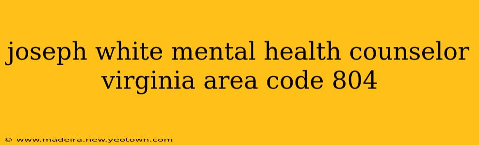 joseph white mental health counselor virginia area code 804