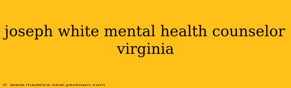 joseph white mental health counselor virginia