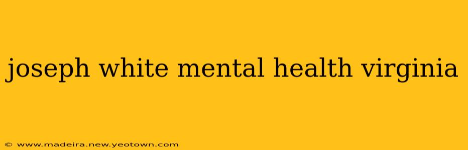 joseph white mental health virginia