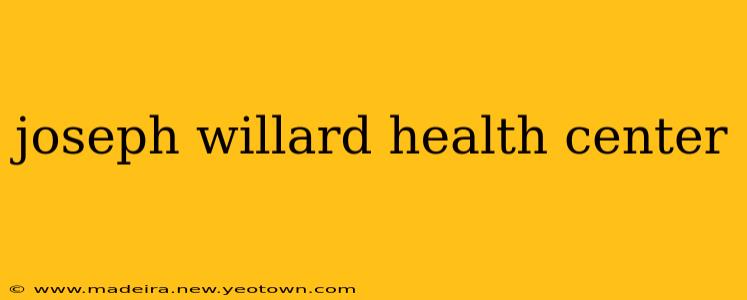 joseph willard health center