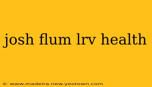josh flum lrv health