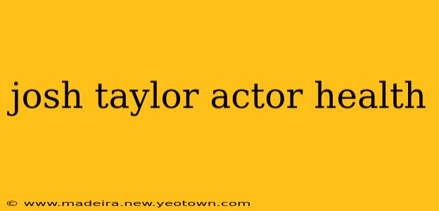 josh taylor actor health