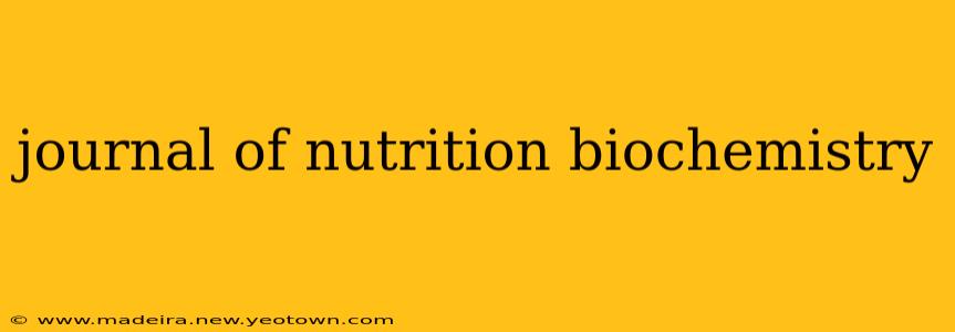 journal of nutrition biochemistry