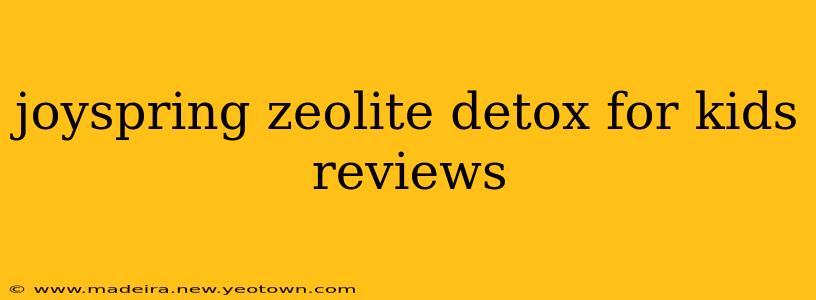 joyspring zeolite detox for kids reviews