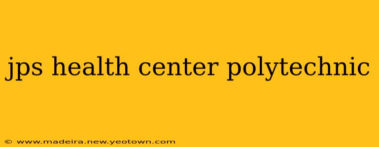 jps health center polytechnic