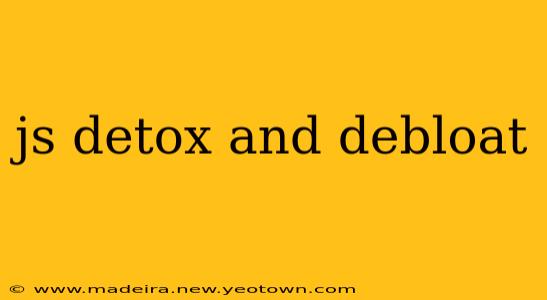 js detox and debloat