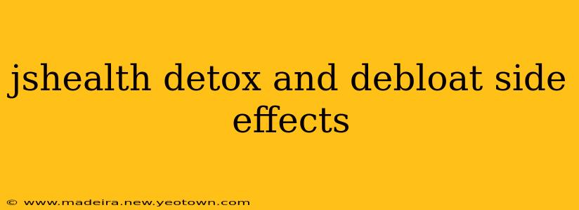 jshealth detox and debloat side effects