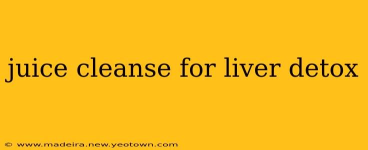 juice cleanse for liver detox