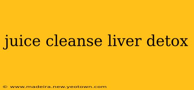 juice cleanse liver detox