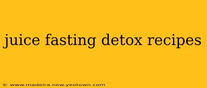 juice fasting detox recipes