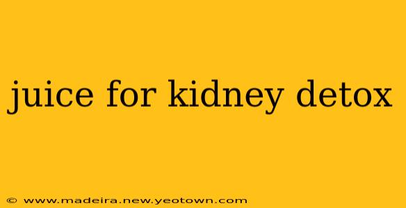 juice for kidney detox