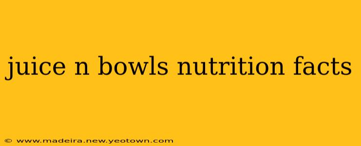 juice n bowls nutrition facts
