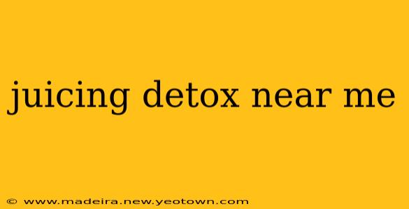 juicing detox near me