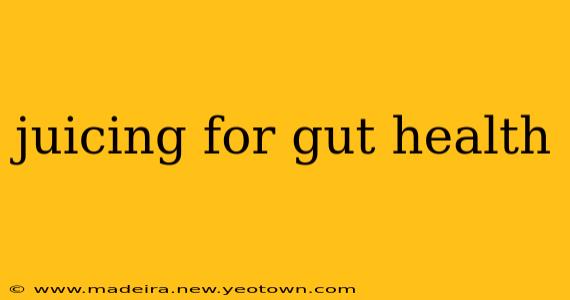 juicing for gut health