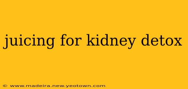 juicing for kidney detox