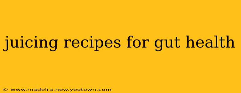 juicing recipes for gut health
