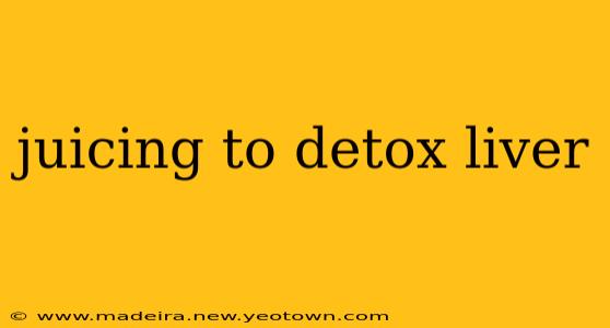 juicing to detox liver