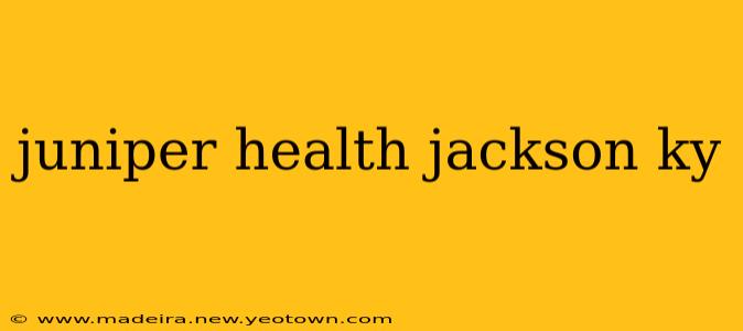 juniper health jackson ky
