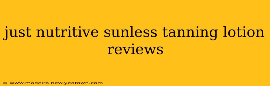 just nutritive sunless tanning lotion reviews