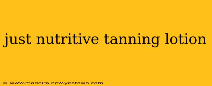 just nutritive tanning lotion