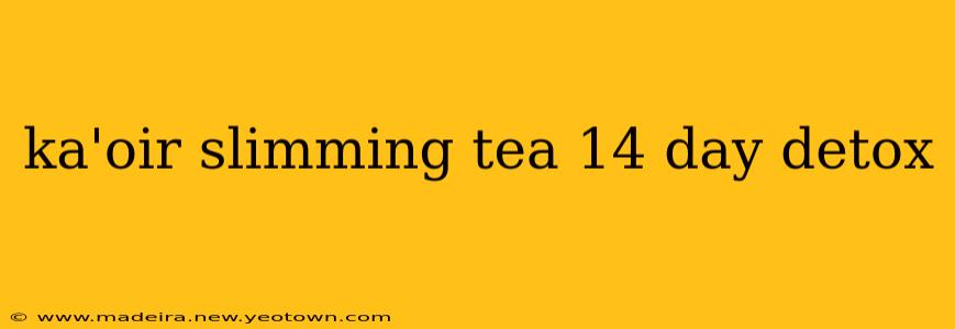 ka'oir slimming tea 14 day detox