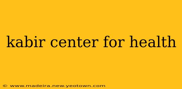 kabir center for health