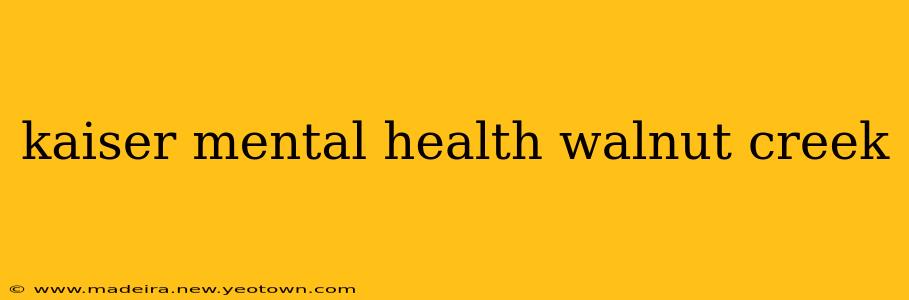 kaiser mental health walnut creek