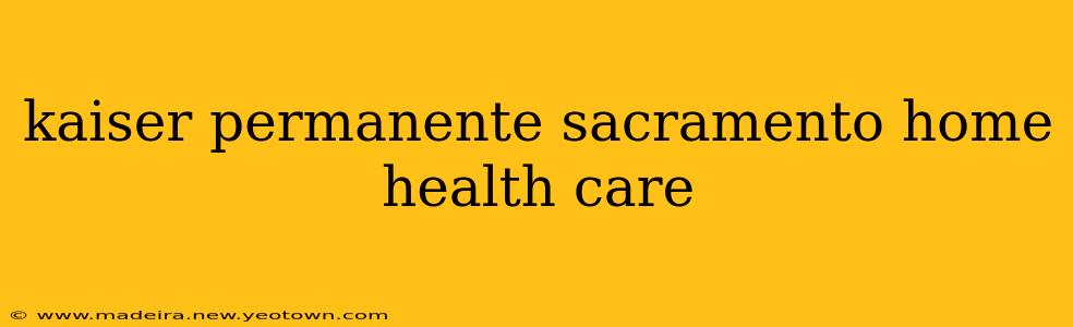 kaiser permanente sacramento home health care