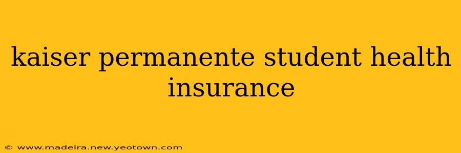 kaiser permanente student health insurance