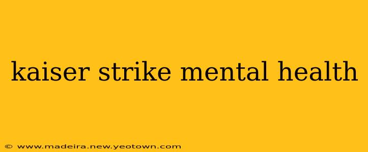 kaiser strike mental health