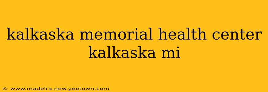 kalkaska memorial health center kalkaska mi