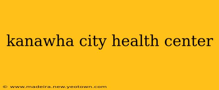 kanawha city health center