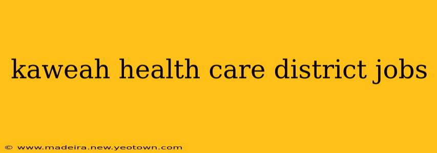 kaweah health care district jobs